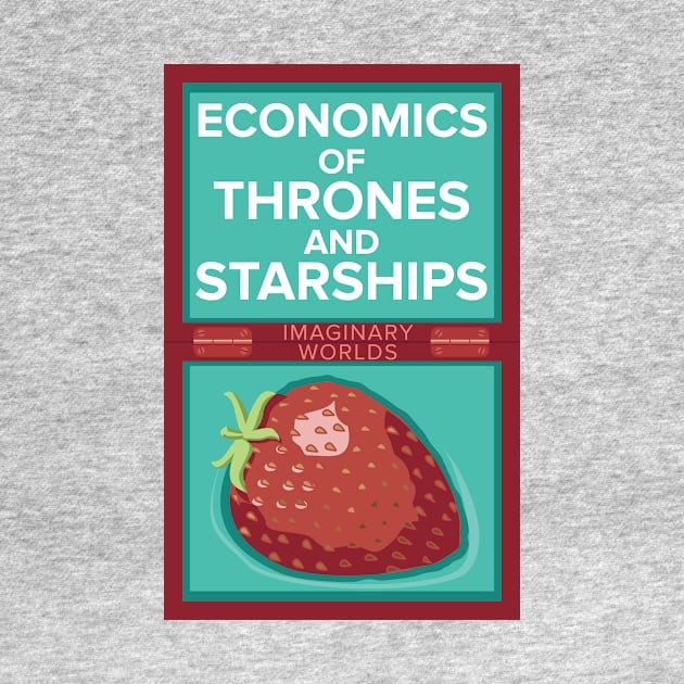 Imaginary Worlds - Economics of Thrones and Starships by jacksos